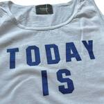 TODAY edition "TODAY IS" Tank Top -white 2